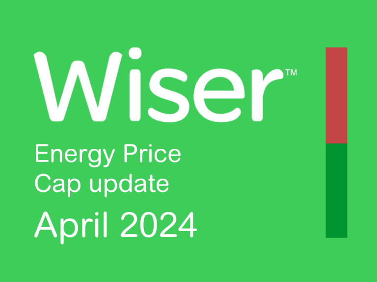 April 2024 Energy Price Cap Update From Wiser | Wiser